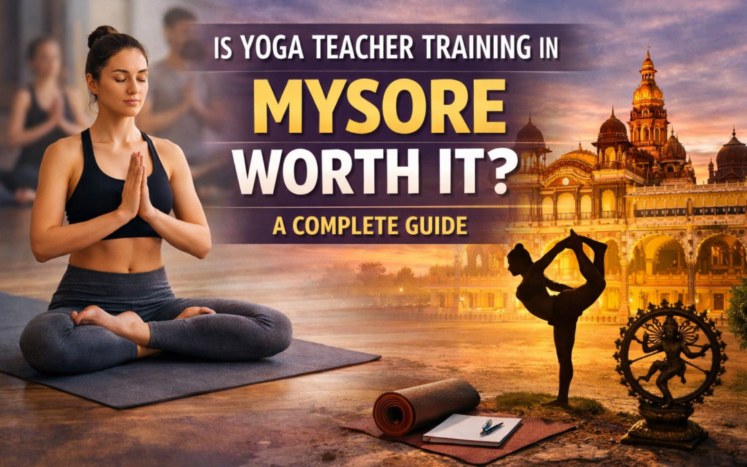 Is Yoga Teacher Training in Mysore Worth It? A Complete Guide